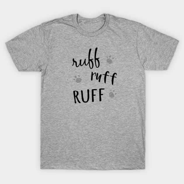 Ruff Ruff Ruff T-Shirt by bykatieerickson